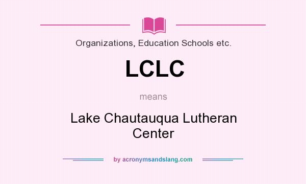 What does LCLC mean? It stands for Lake Chautauqua Lutheran Center