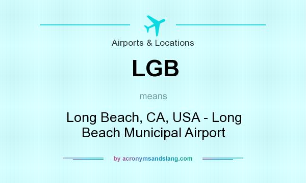 What does LGB mean? It stands for Long Beach, CA, USA - Long Beach Municipal Airport