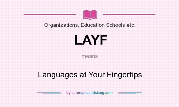 What does LAYF mean? It stands for Languages at Your Fingertips