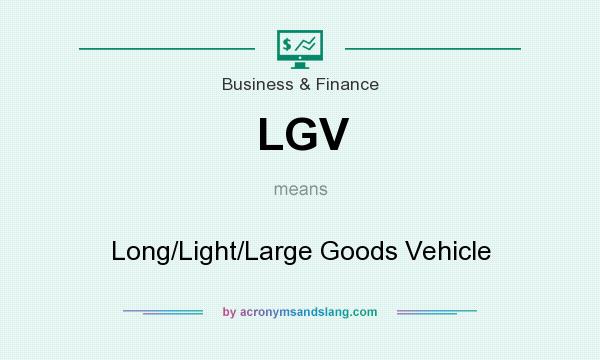 What does LGV mean? It stands for Long/Light/Large Goods Vehicle