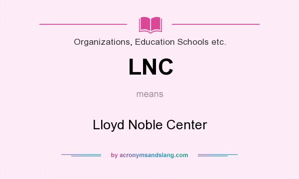What does LNC mean? It stands for Lloyd Noble Center