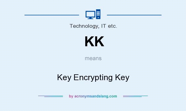 What does KK mean? It stands for Key Encrypting Key