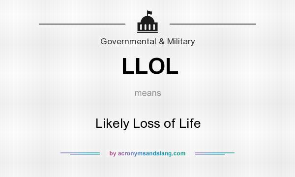 What does LLOL mean? It stands for Likely Loss of Life