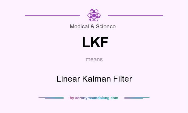 What does LKF mean? It stands for Linear Kalman Filter