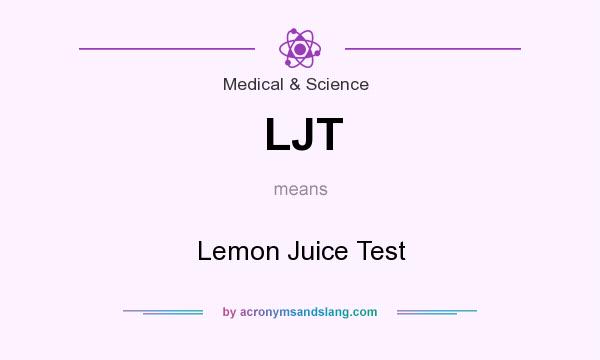 What does LJT mean? It stands for Lemon Juice Test