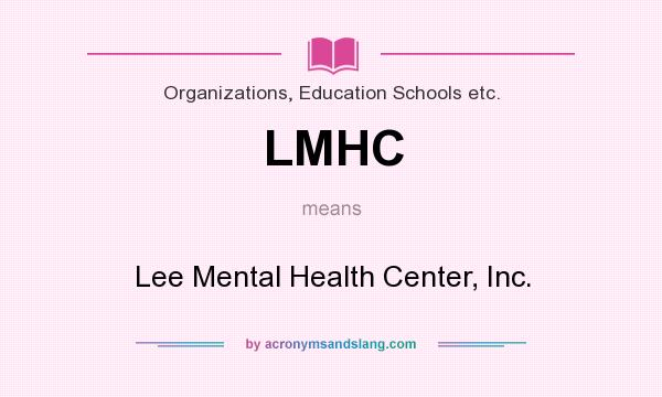 What does LMHC mean? It stands for Lee Mental Health Center, Inc.