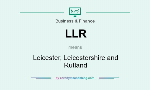 What does LLR mean? It stands for Leicester, Leicestershire and Rutland