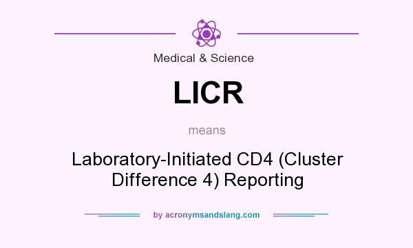 What does LICR mean? It stands for Laboratory-Initiated CD4 (Cluster Difference 4) Reporting