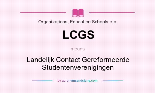 What does LCGS mean? It stands for Landelijk Contact Gereformeerde Studentenverenigingen