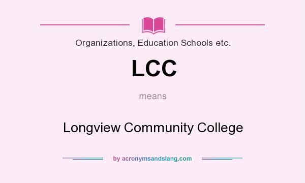What does LCC mean? It stands for Longview Community College