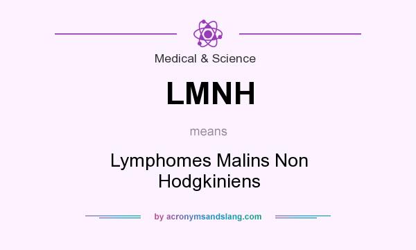 What does LMNH mean? It stands for Lymphomes Malins Non Hodgkiniens