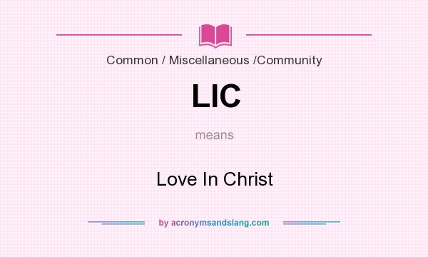 What does LIC mean? It stands for Love In Christ