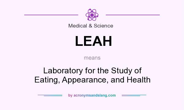 What does LEAH mean? It stands for Laboratory for the Study of Eating, Appearance, and Health