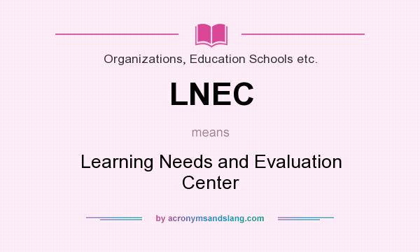 What does LNEC mean? It stands for Learning Needs and Evaluation Center