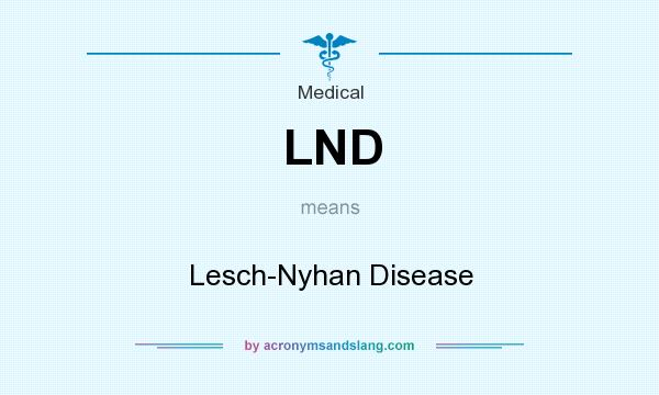 What does LND mean? It stands for Lesch-Nyhan Disease