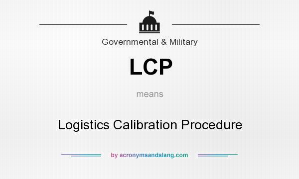 What does LCP mean? It stands for Logistics Calibration Procedure
