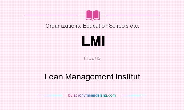 What does LMI mean? It stands for Lean Management Institut