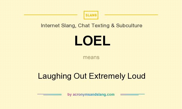 What does LOEL mean? It stands for Laughing Out Extremely Loud