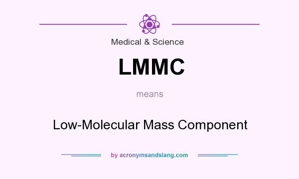 What does LMMC mean? It stands for Low-Molecular Mass Component
