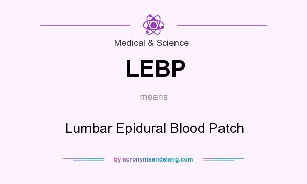 What does LEBP mean? It stands for Lumbar Epidural Blood Patch