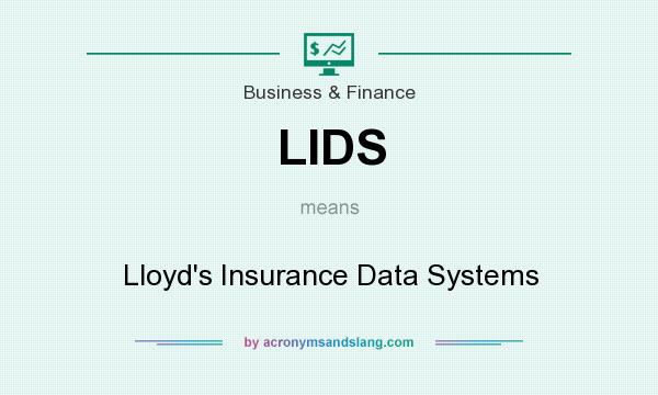 What does LIDS mean? It stands for Lloyd`s Insurance Data Systems