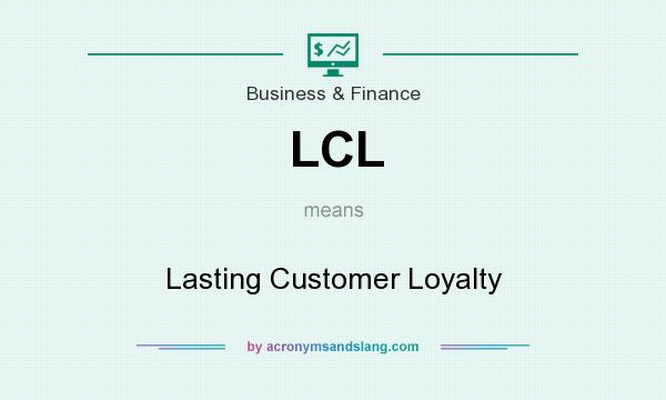 What does LCL mean? It stands for Lasting Customer Loyalty