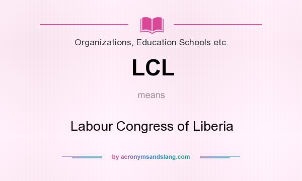 What does LCL mean? It stands for Labour Congress of Liberia