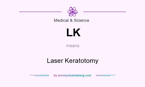 What does LK mean? It stands for Laser Keratotomy