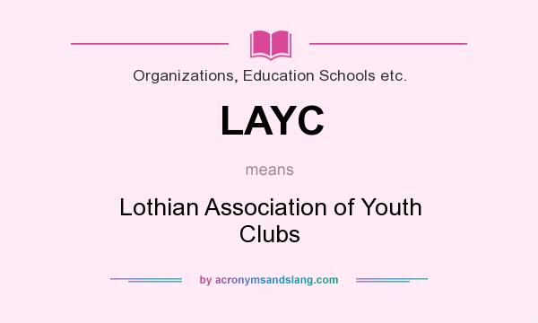 What does LAYC mean? It stands for Lothian Association of Youth Clubs