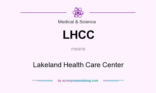 What does LHCC mean? It stands for Lakeland Health Care Center