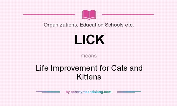 What does LICK mean? It stands for Life Improvement for Cats and Kittens