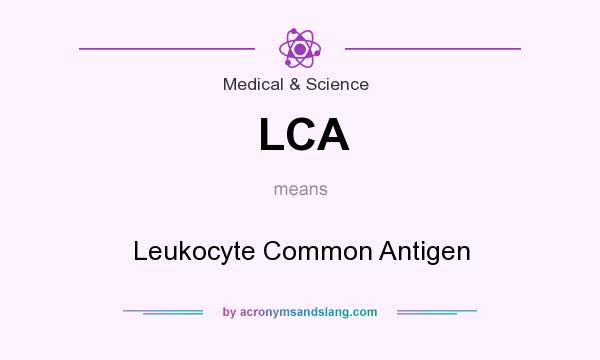 What does LCA mean? It stands for Leukocyte Common Antigen