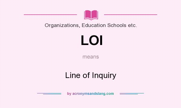 What does LOI mean? It stands for Line of Inquiry