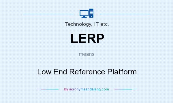 What does LERP mean? It stands for Low End Reference Platform