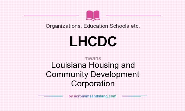 What does LHCDC mean? It stands for Louisiana Housing and Community Development Corporation