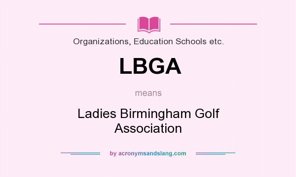 What does LBGA mean? It stands for Ladies Birmingham Golf Association