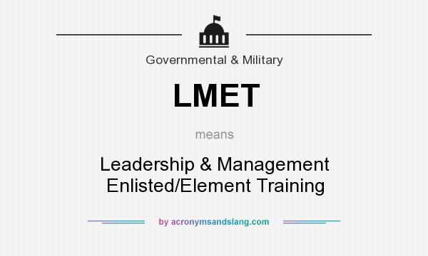 What does LMET mean? It stands for Leadership & Management Enlisted/Element Training