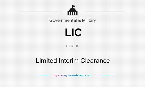 What does LIC mean? It stands for Limited Interim Clearance