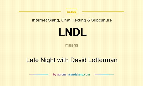 What does LNDL mean? It stands for Late Night with David Letterman
