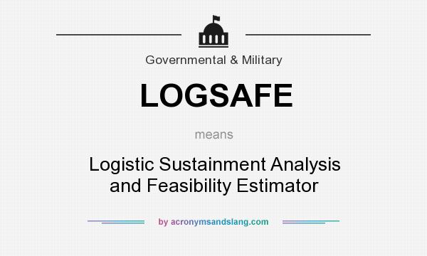 What does LOGSAFE mean? It stands for Logistic Sustainment Analysis and Feasibility Estimator