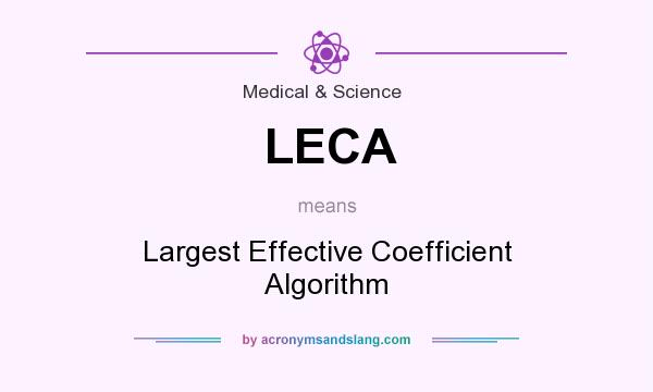 What does LECA mean? It stands for Largest Effective Coefficient Algorithm
