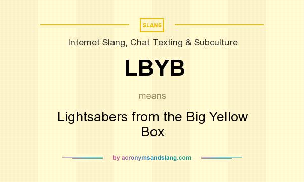 What does LBYB mean? It stands for Lightsabers from the Big Yellow Box