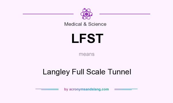 What does LFST mean? It stands for Langley Full Scale Tunnel