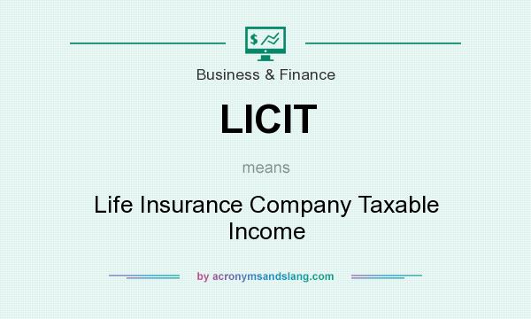 What does LICIT mean? It stands for Life Insurance Company Taxable Income