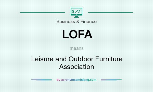 What does LOFA mean? It stands for Leisure and Outdoor Furniture Association