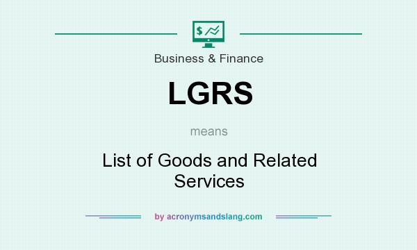 What does LGRS mean? It stands for List of Goods and Related Services