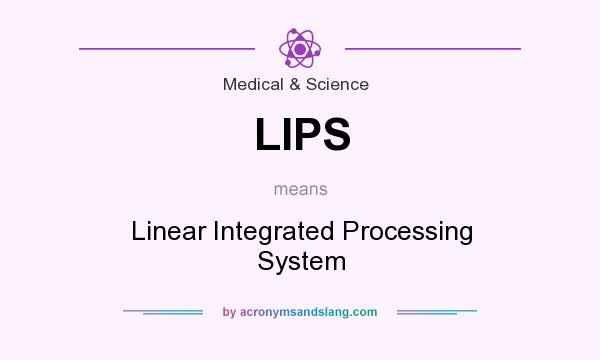 What does LIPS mean? It stands for Linear Integrated Processing System