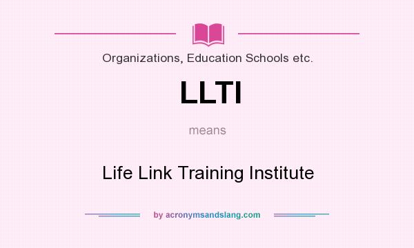 What does LLTI mean? It stands for Life Link Training Institute