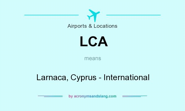 What does LCA mean? It stands for Larnaca, Cyprus - International