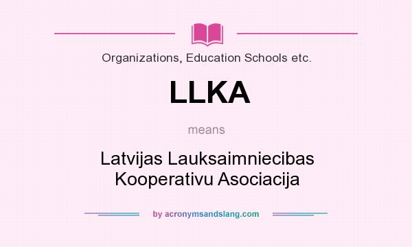 What does LLKA mean? It stands for Latvijas Lauksaimniecibas Kooperativu Asociacija